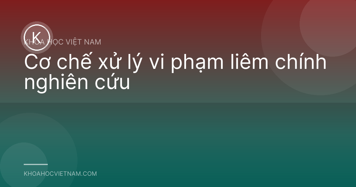 Cơ chế xử lý vi phạm liêm chính nghiên cứu