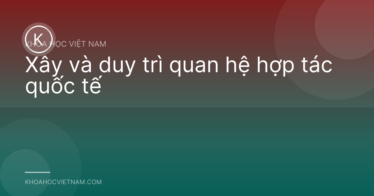 Xây và duy trì quan hệ hợp tác quốc tế