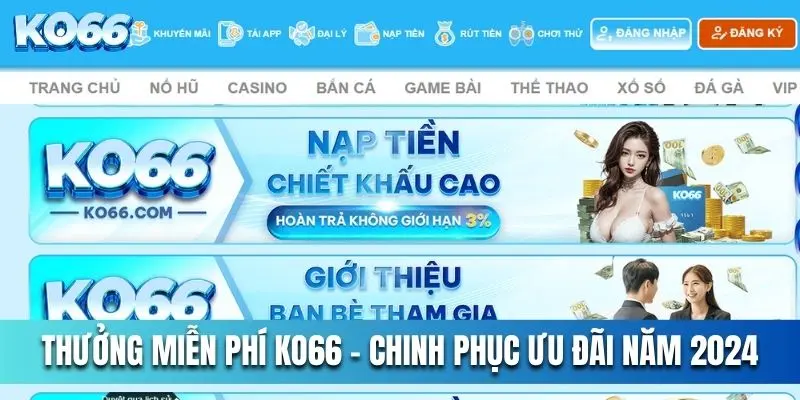 Thưởng Miễn Phí KO66 - Chinh Phục Ưu Đãi Bất Tận Năm 2024