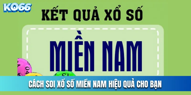 Cách soi xổ số miền Nam hiệu quả cho bạn