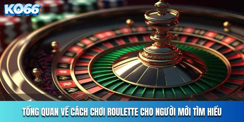 Tổng quan về cách chơi Roulette cho người mới tìm hiểu